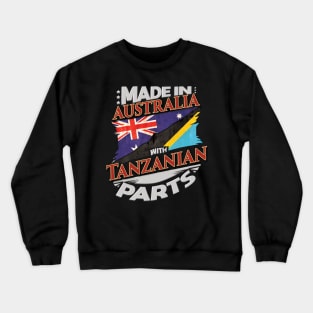 Made In Australia With Tanzanian Parts - Gift for Tanzanian From Tanzania Crewneck Sweatshirt